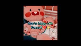 How to happy with yourself ️/ #gorutips