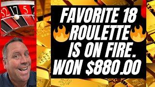 FAVORITE 18 ROULETTE IS ON FIRE(WON $880.00)