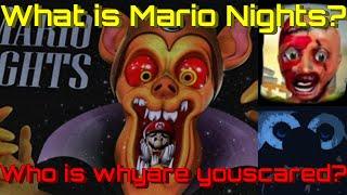 What is Mario Nights? Who is whyare youscared?