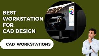 Best Workstation for CAD Design | CAD Workstations