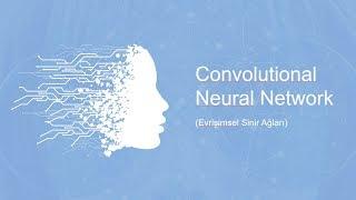 Yapay Zeka: Evrişimsel Sinir Ağları (Artificial Intelligence: Convolutional Neural Network)