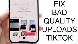 How To FIX Bad Quality TikTok Uploads! (2023)