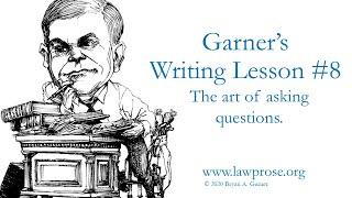 Garner's Writing Lesson #8: The art of asking questions.