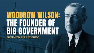 Woodrow Wilson: The Founder of Big Government | 5-Minute Videos