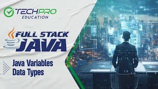 Full Stack Java Yolculuğumuz | Ders 2: Java Variables - Data Types | TechPro Education