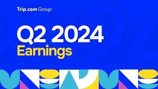 Trip.com Group 2024 Q2 Earnings