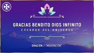 GRACIAS BENDITO DIOS INFINITO - Oración - "Meditación"