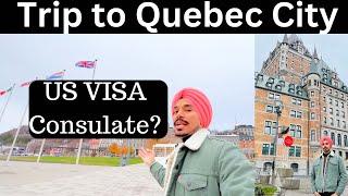 Trip to Quebec City - US visa Consulate in Canada