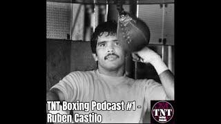 TNT Boxing Podcast #1 - Ruben Castillo
