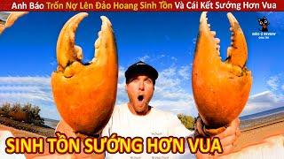 Anh Báo Trốn Nợ Lên Đảo Hoang Sinh Tồn Và Cái Kết Sướng Hơn Vua || Review Giải Trí Đời Sống