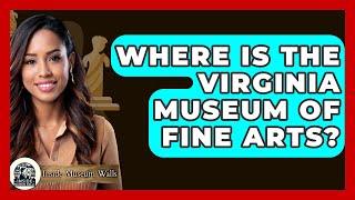 Where Is The Virginia Museum Of Fine Arts? - Inside Museum Walls