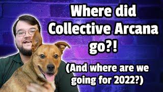 Where did the Collective Arcana go? And where are we going next?