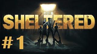 Sheltered - Прохождение на максимальном уровне сложности. Часть #1. Правильное начало