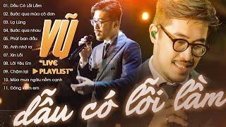 VŨ Playlist Tuyển Chọn - 11 Ca Khúc Live Cực Hay "Dẫu Có Lỗi Lầm, Bước Qua Mùa Cô Đơn, Lạ Lùng"