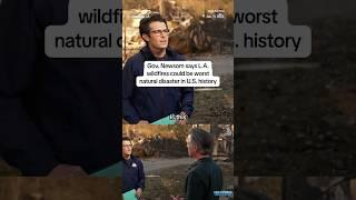 Gov. Newsom says L.A. wildfires could be worst natural disaster in U.S. history