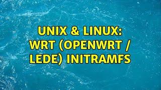 Unix & Linux: wrt (openwrt / lede) initramfs (3 Solutions!!)