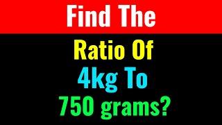 Find The Ratio Of 4kg To 750 grams?-Class Series