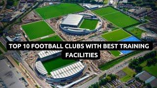 Top 10 Football Clubs With Best Training Facilities