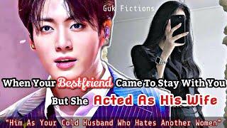 When Your Bestfriend Came To Stay With You But She Acted As Your Cold Husband's Wife bts ff Jungkook