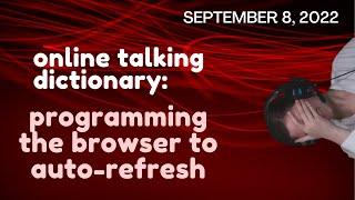 September 8, 2022: (otd#34) programming the browser to auto-refresh