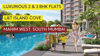 L&T Island Cove Mahim West, South Mumbai  Luxurious 2 & 3 BHK Flats