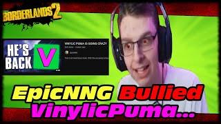 EpicNNG Bullied VinylicPuma Out Of The Borderlands Community... (What Happened To VinylicPuma?)