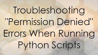 Troubleshooting "Permission Denied" Errors When Running Python Scripts