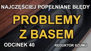 Problemy z basem - odc.40 [Reduktor Szumu]