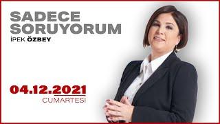 #CANLI | İpek Özbey ile Sadece Soruyorum | 4 Aralık  2021 |  #HALKTV