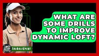 What Are Some Drills To Improve Dynamic Loft? - The Golf Xpert