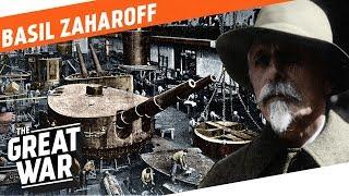 The Merchant of Death - Basil Zaharoff I WHO DID WHAT IN WW1?