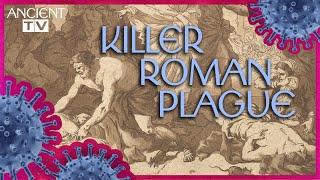 Killer Roman Plague: The Pandemic that Nearly Wiped out an Empire