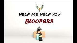 Bloopers - Help Me Help You
