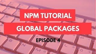 npm Tutorial - 4 - npm global packages - npm Tutorial For Beginners