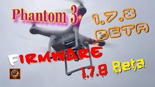 New firmware 1.7.8 Beta for  Phantom 3 Standard