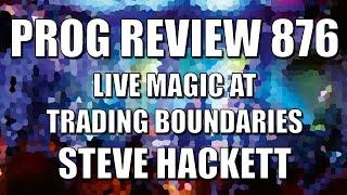 PROG REVIEW 876 - Live Magic at Trading Boundaries - Steve Hackett (2025) ALBUM REVIEW