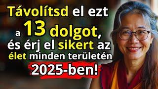 13 dolog, amit el kell engedned, hogy sikeres légy 2025-ben – Buddhista bölcsesség