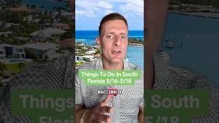 Things To Do In South Florida This Weekend 5/16-5/18