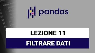 Filtrare i dataframe con condizioni - Pandas Python Tutorial Italiano 11