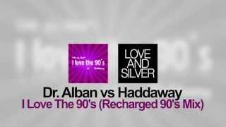 Dr. Alban vs Haddaway - I Love The 90's (Recharged 90's Mix)