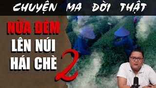 [TẬP 1870] Chuyện Ma Có Thật : NỬA ĐÊM LÊN NÚI HÁI CHÈ 2