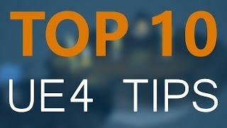 Top 10 Tips and Tricks for UE4 / Unreal Engine 4