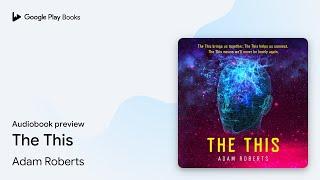 The This by Adam Roberts · Audiobook preview