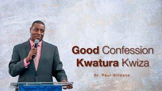 GOOD CONFESSION (KWATURA KWIZA) | With Apostle Dr. Paul M Gitwaza