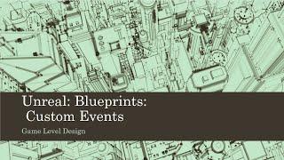 Game Level Design: Unreal: Blueprints: Custom Events (Unreal 4)