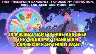 In a Global Game of Hide-and-Seek, They Randomly Transform, I Can Become Anything I Want