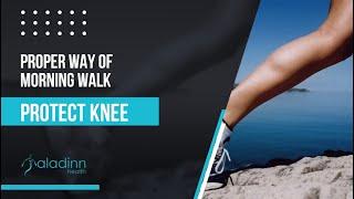 How to Protect Knee With Proper Way of Morning Walk.....Tips by Dr. S.S. Soni