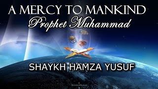 A Mercy To Mankind - Shaykh Hamza Yusuf | *FULL LECTURE* | HD