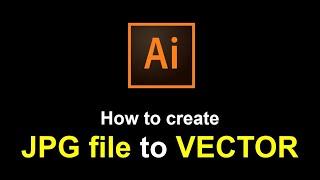 How to create JPG to VECTOR in Adobe Illustrator 2021