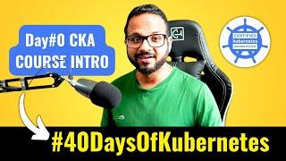 Day 0/40 - Certified Kubernetes Administrator Course Introduction - CKA Full Course 2024